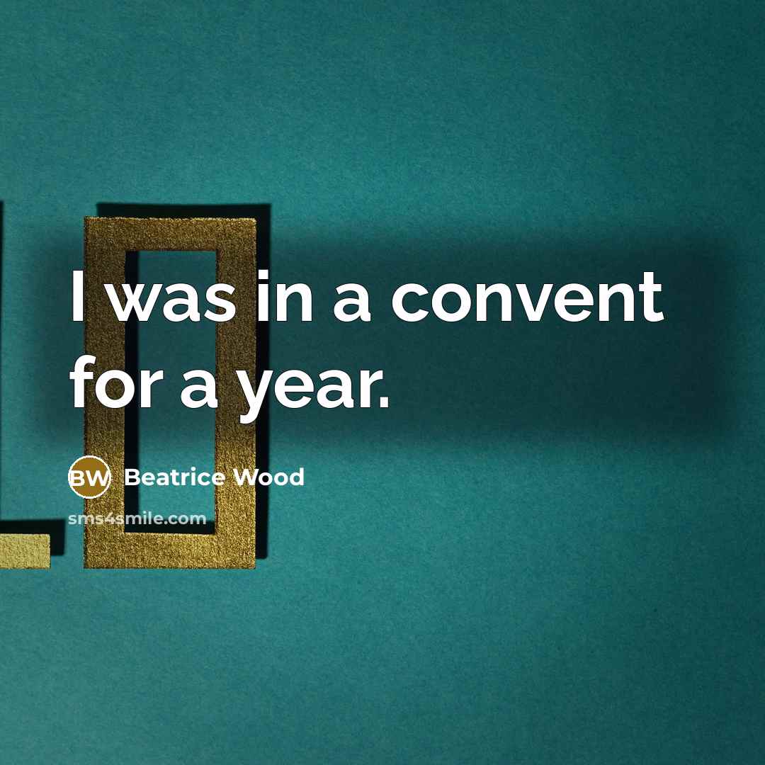 “I was in a convent for a year.” quote by Beatrice Wood