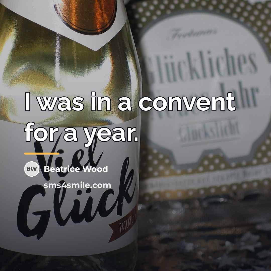“I was in a convent for a year.…” quote by Beatrice Wood