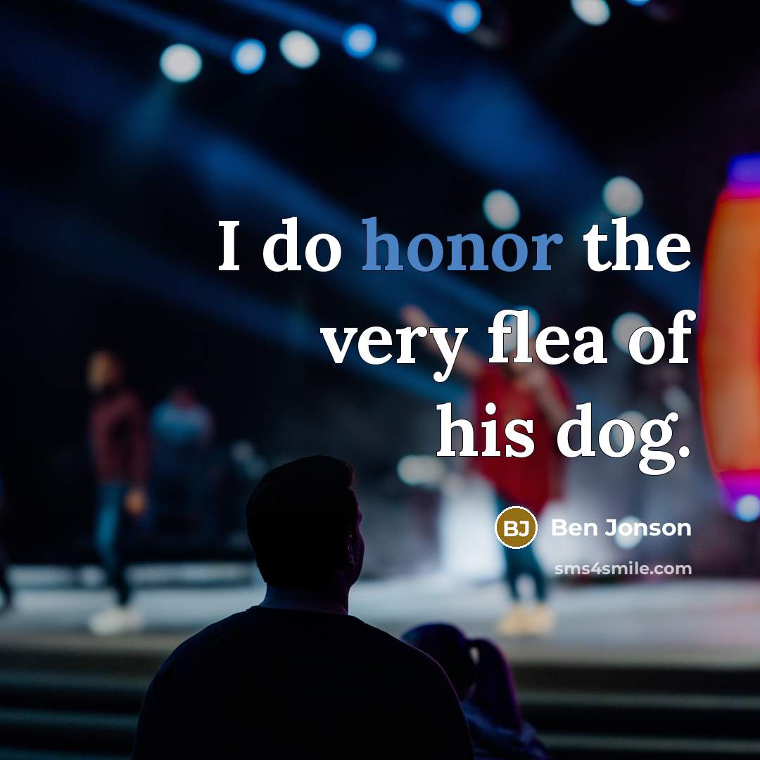“I do honor the very flea of his dog.…” quote by Ben Jonson