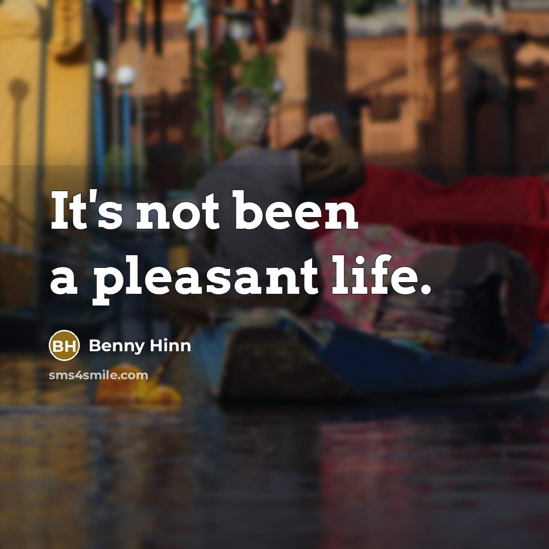 “It's not been a pleasant life.…” quote by Benny Hinn