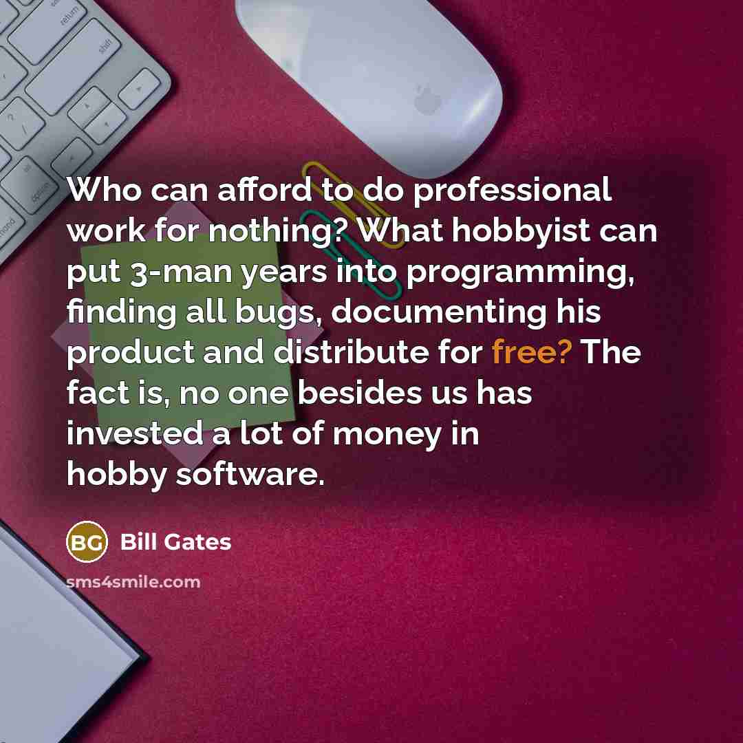 “Who can afford to do professional work for nothing? What…” quote by Bill Gates