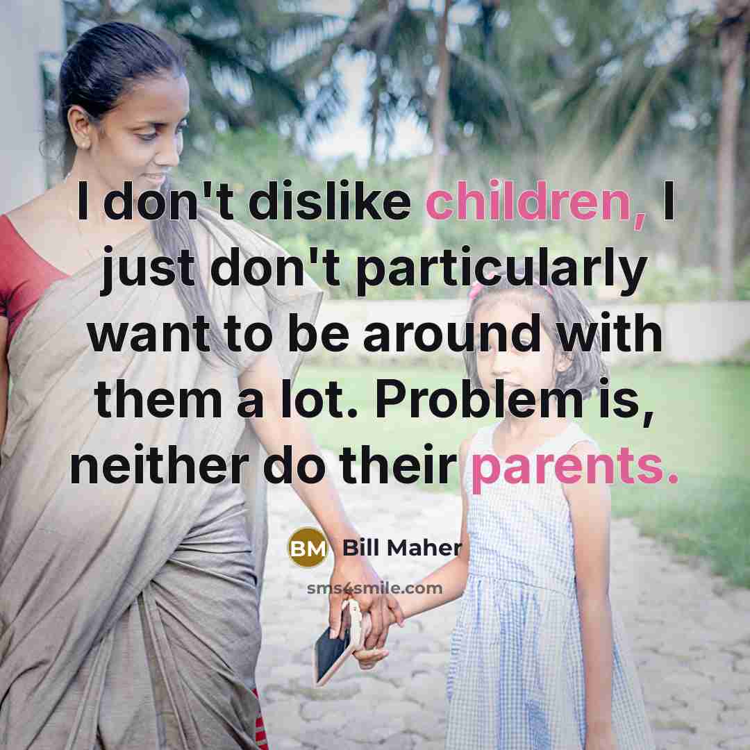 “I don't dislike children, I just don't particularly want to…” quote by Bill Maher