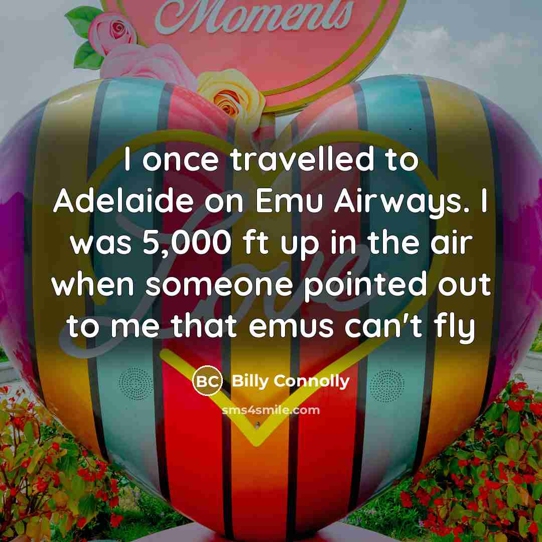 “I once travelled to Adelaide on Emu Airways. I was…” quote by Billy Connolly