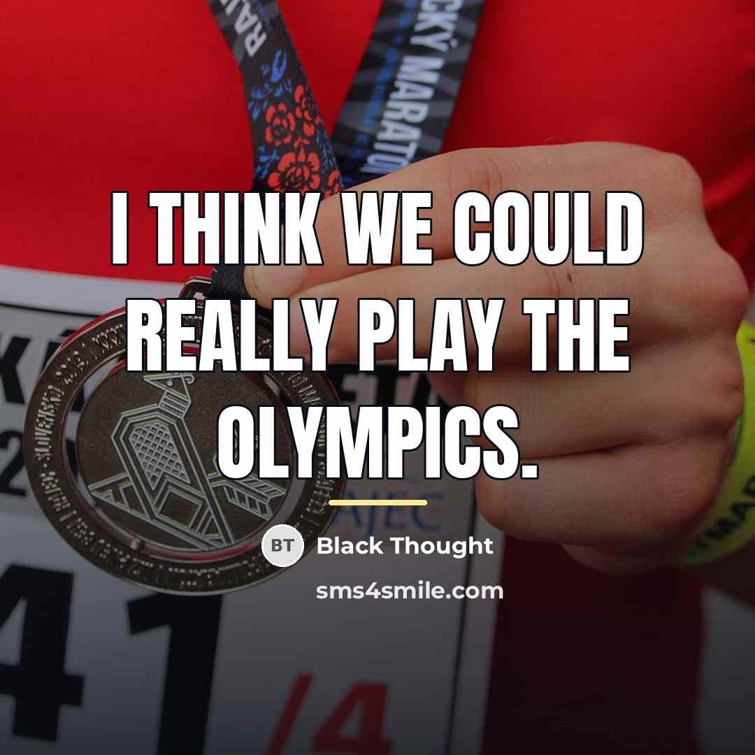 “I think we could really play the Olympics.…” quote by Black Thought