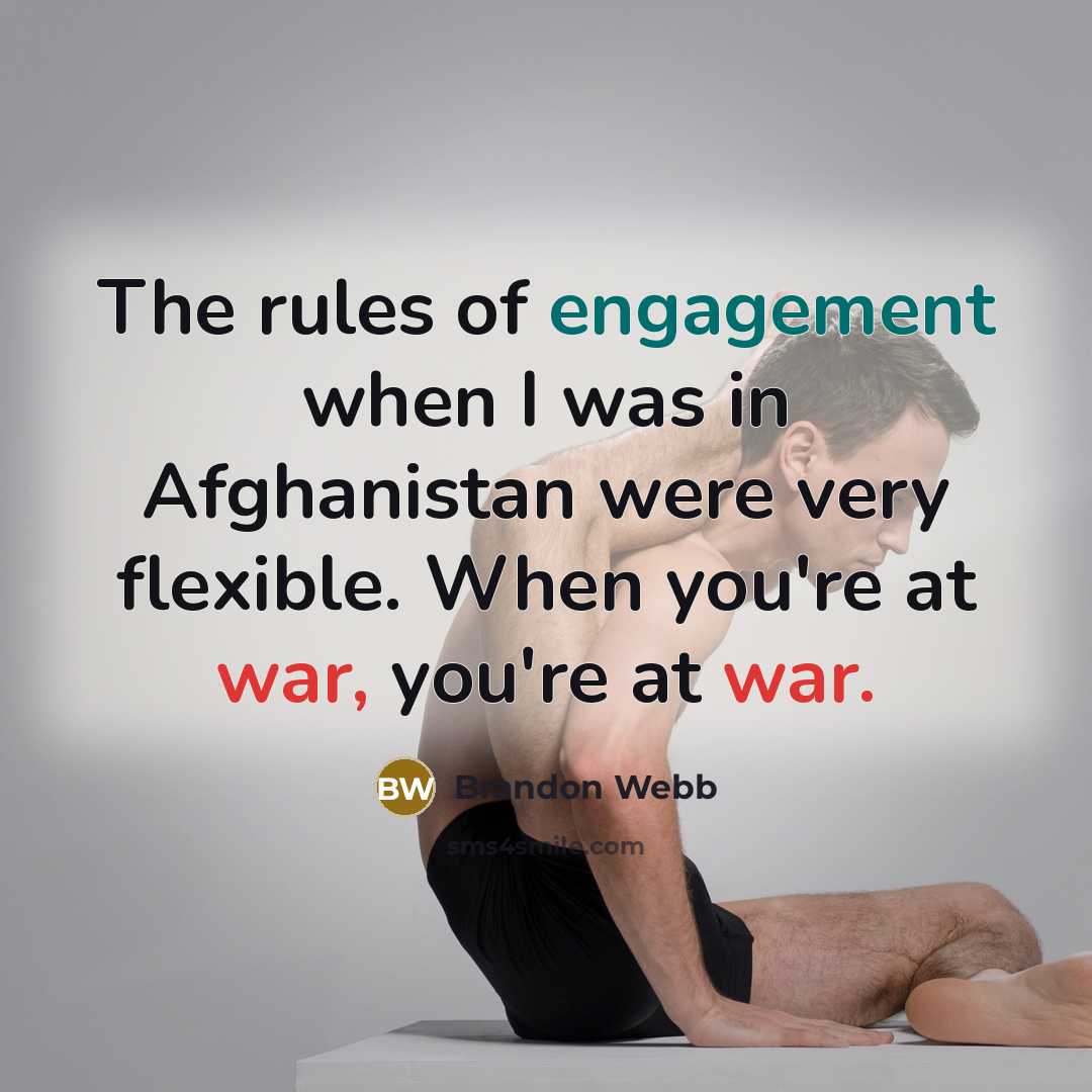 “The rules of engagement when I was in Afghanistan were…” quote by Brandon Webb