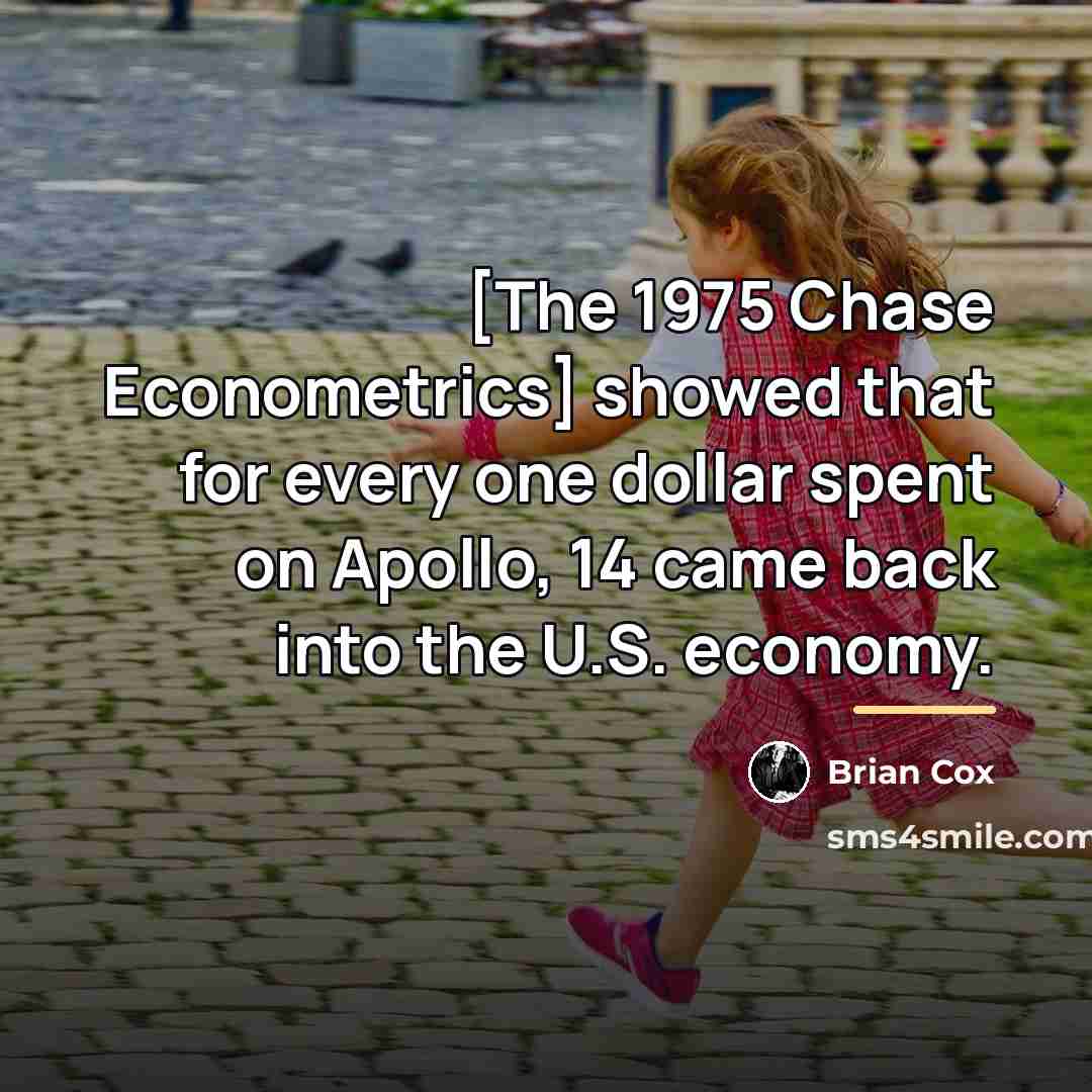 “[The 1975 Chase Econometrics] showed that for every one dollar…” quote by Brian Cox