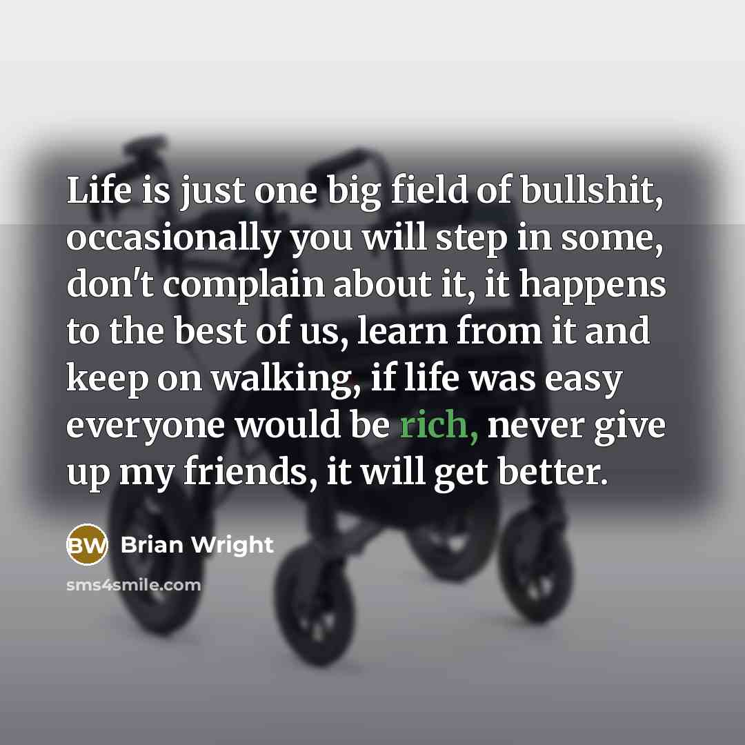 “Life is just one big field of bullshit, occasionally you…” quote by Brian Wright