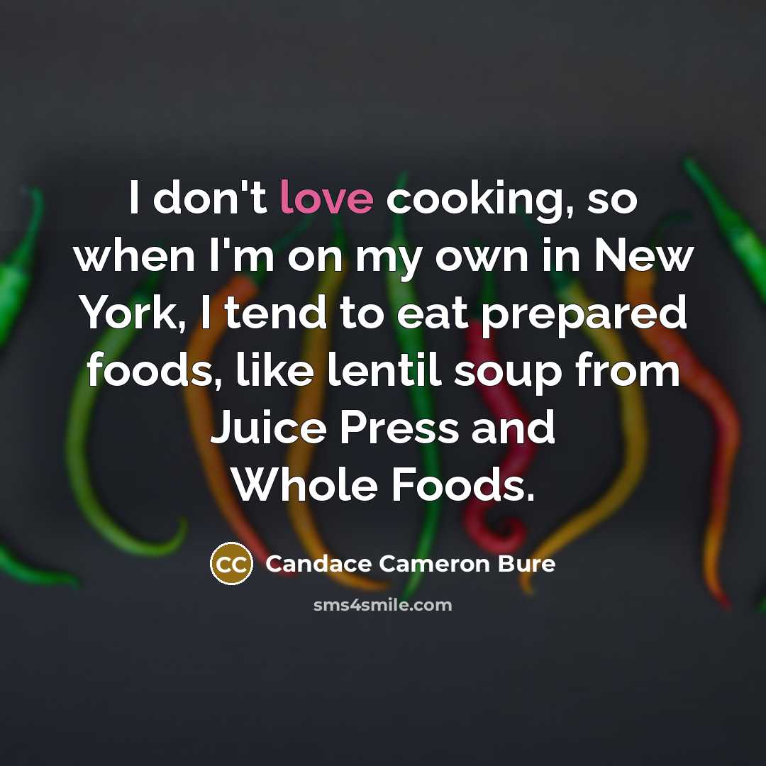 “I don't love cooking, so when I'm on my own…” quote by Candace Cameron Bure