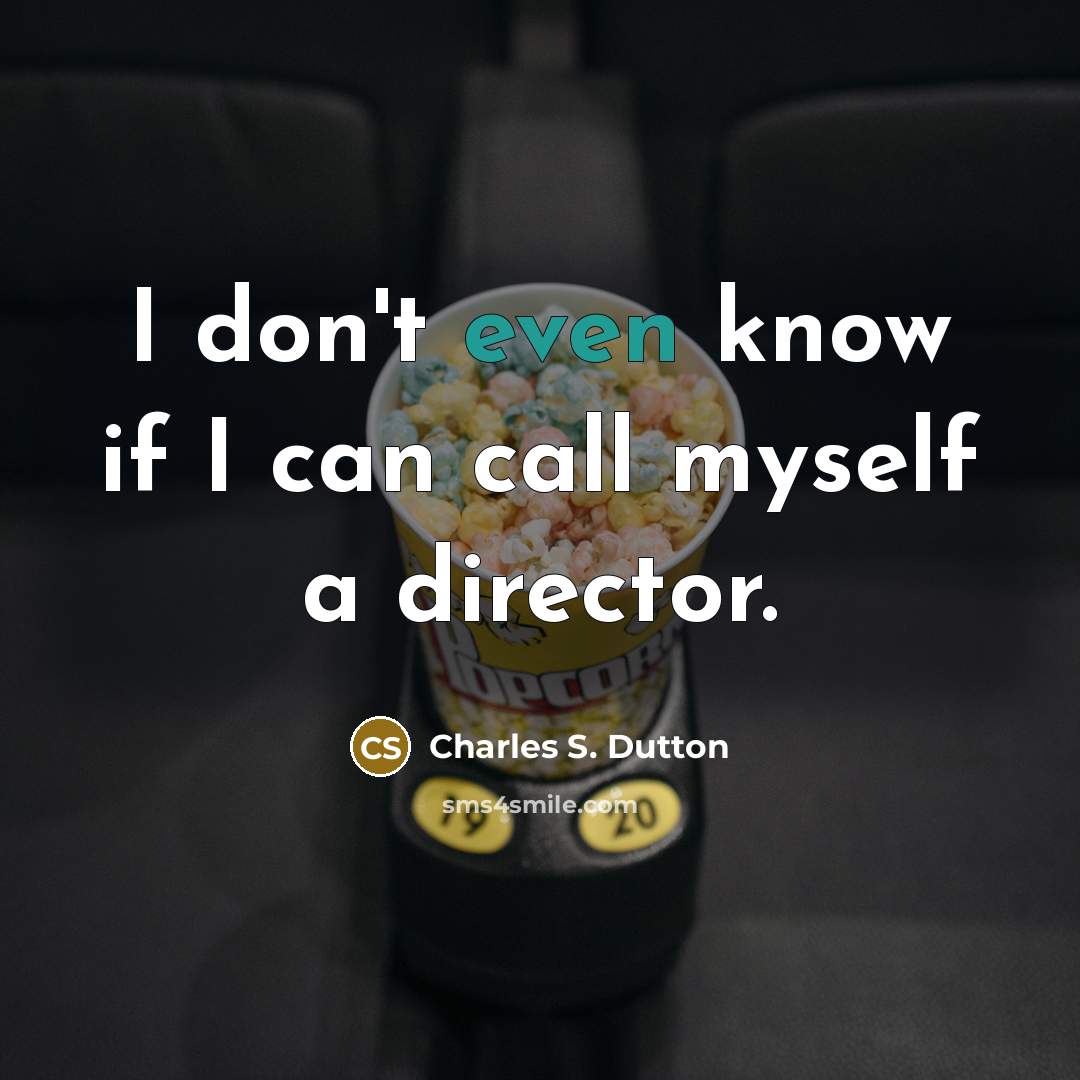 “I don't even know if I can call myself a…” quote by Charles S. Dutton
