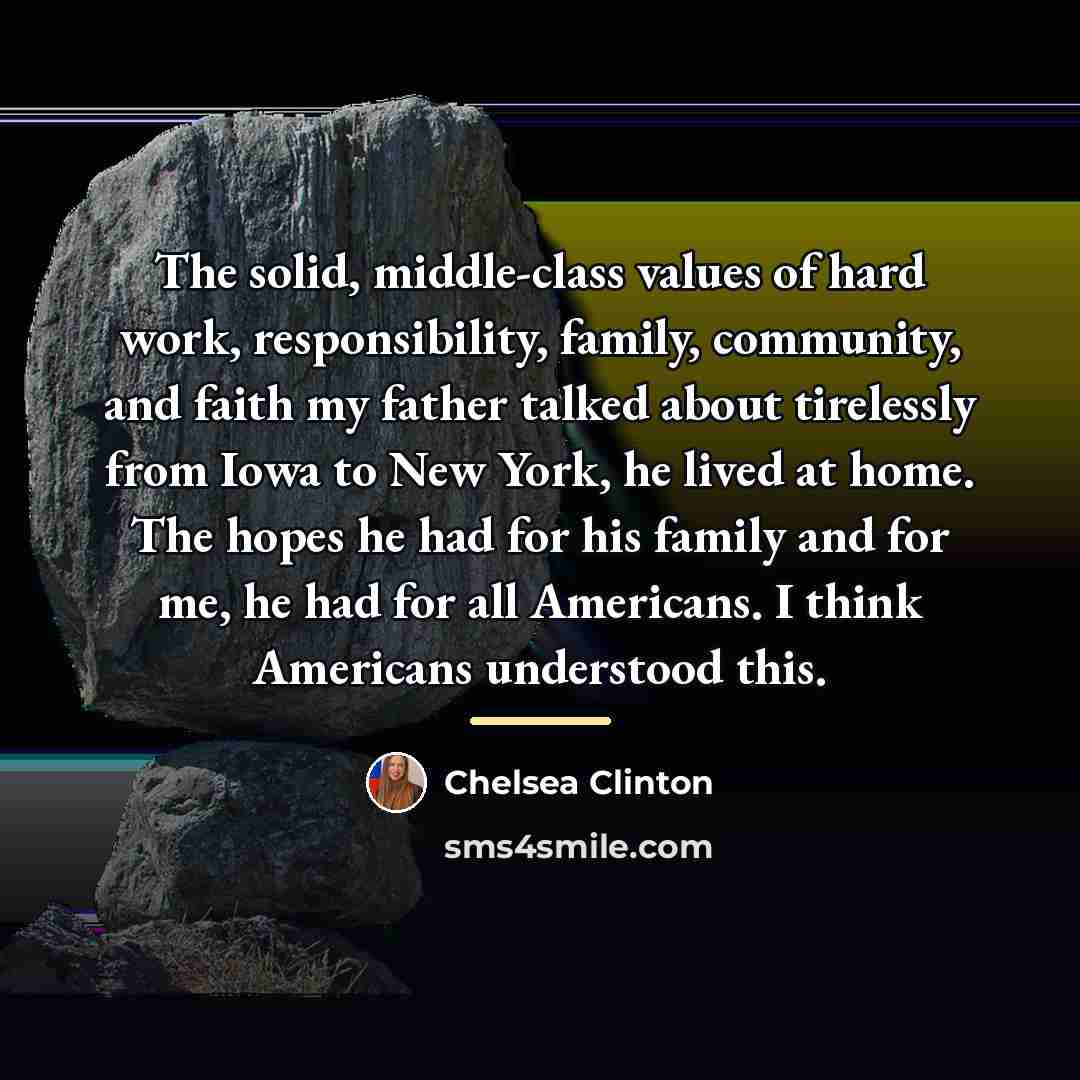 “The solid, middle-class values of hard work, responsibility, family, community,…” quote by Chelsea Clinton