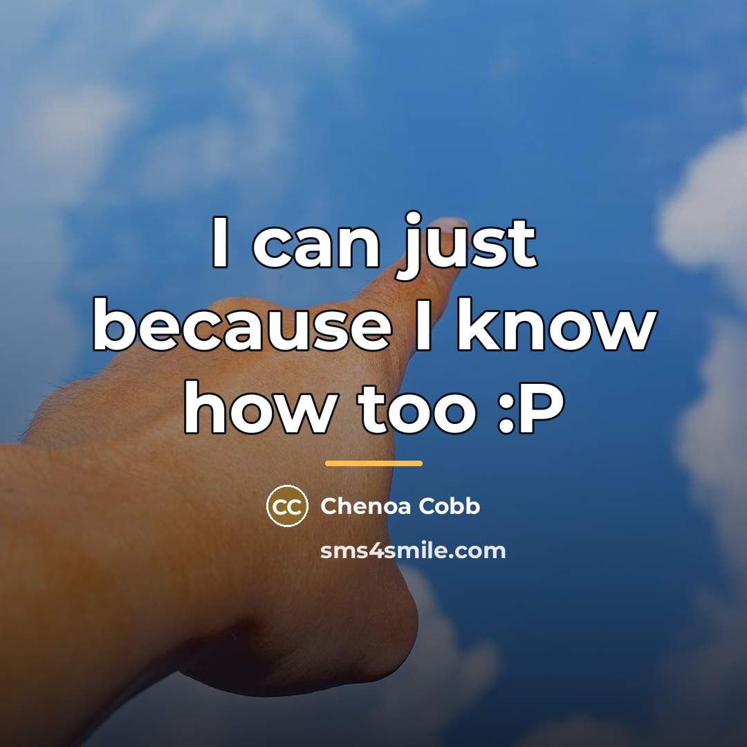 “I can just because I know how too :P…” quote by Chenoa Cobb