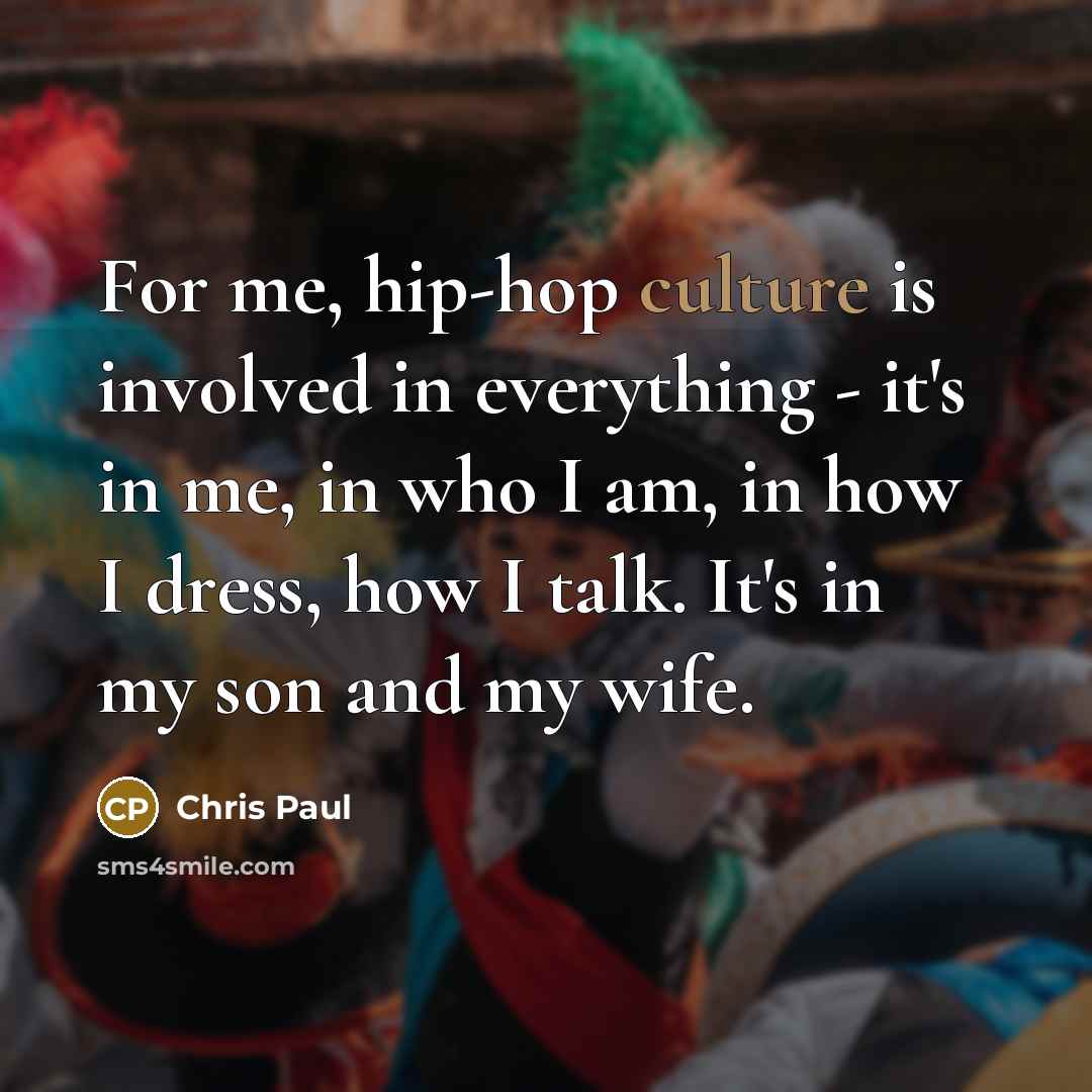 “For me, hip-hop culture is involved in everything - it's…” quote by Chris Paul