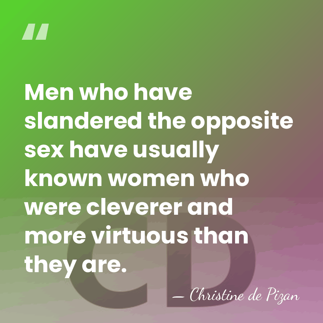 Men who have slandered the opposite sex have usually known women who&hellip; - Christine de Pizan