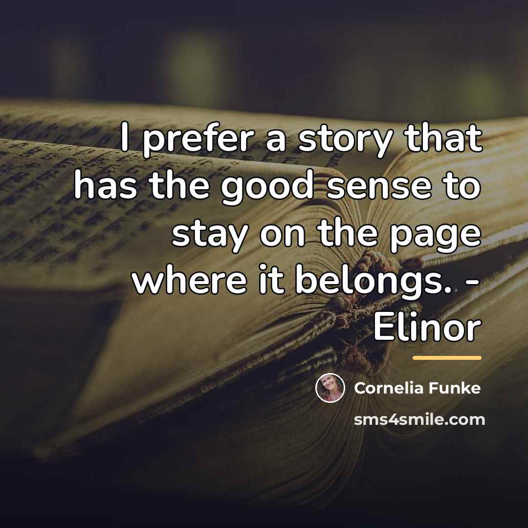 “I prefer a story that has the good sense to…” quote by Cornelia Funke