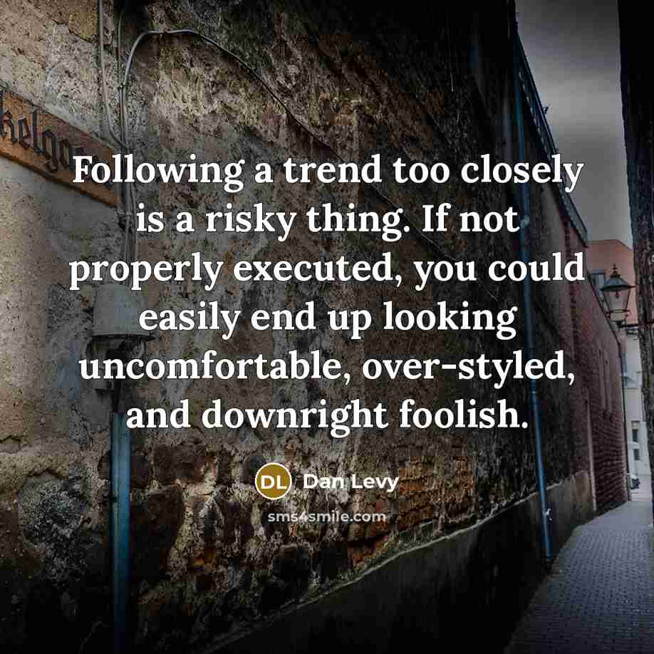 “Following a trend too closely is a risky thing. If…” quote by Dan Levy