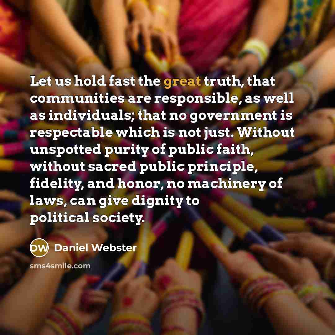 “Let us hold fast the great truth, that communities are…” quote by Daniel Webster