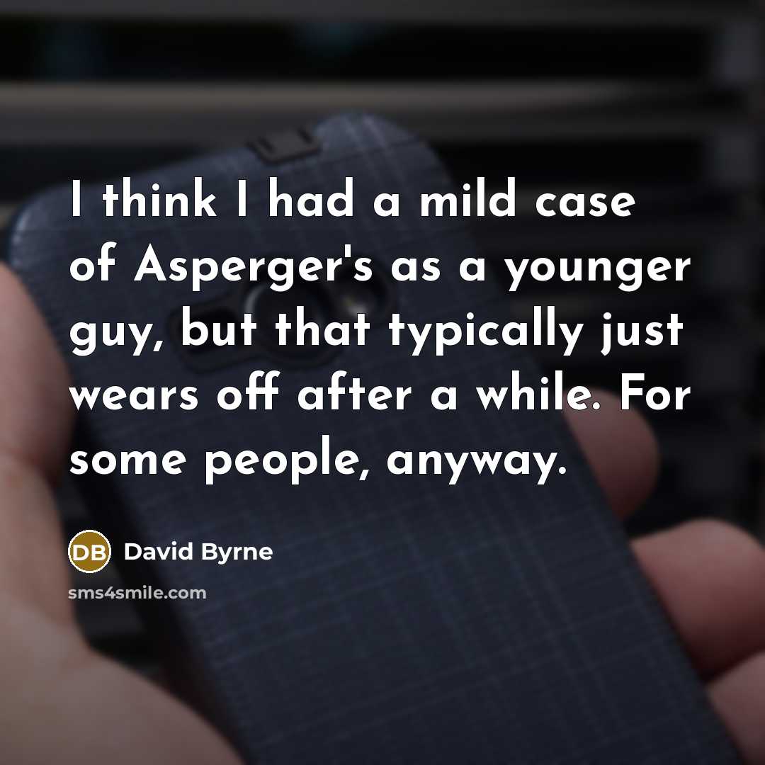 “I think I had a mild case of Asperger's as…” quote by David Byrne