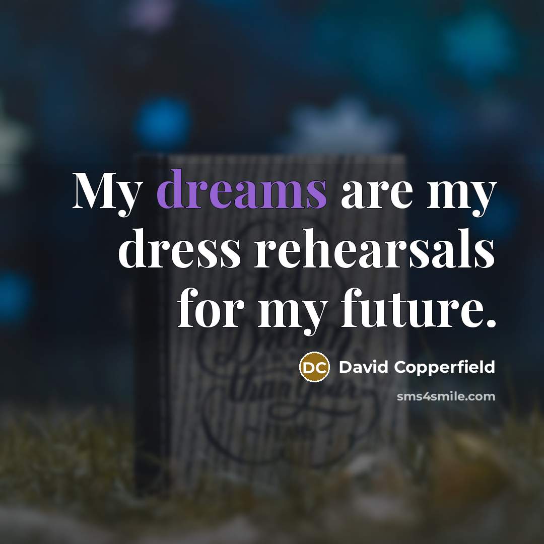 “My dreams are my dress rehearsals for my future.…” quote by David Copperfield