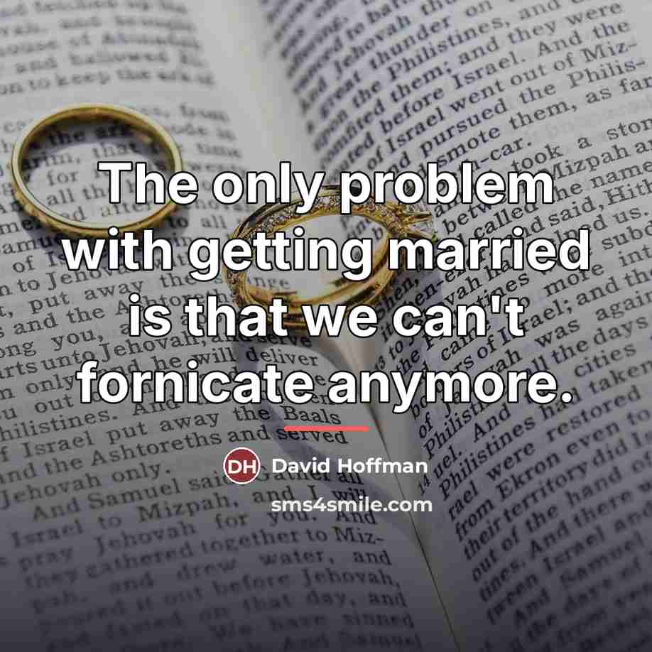 “The only problem with getting married is that we can't…” quote by David Hoffman