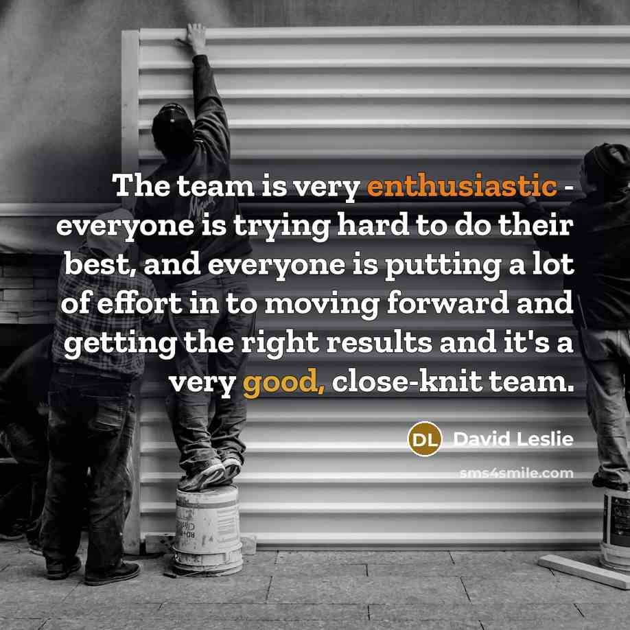 “The team is very enthusiastic - everyone is trying hard…” quote by David Leslie