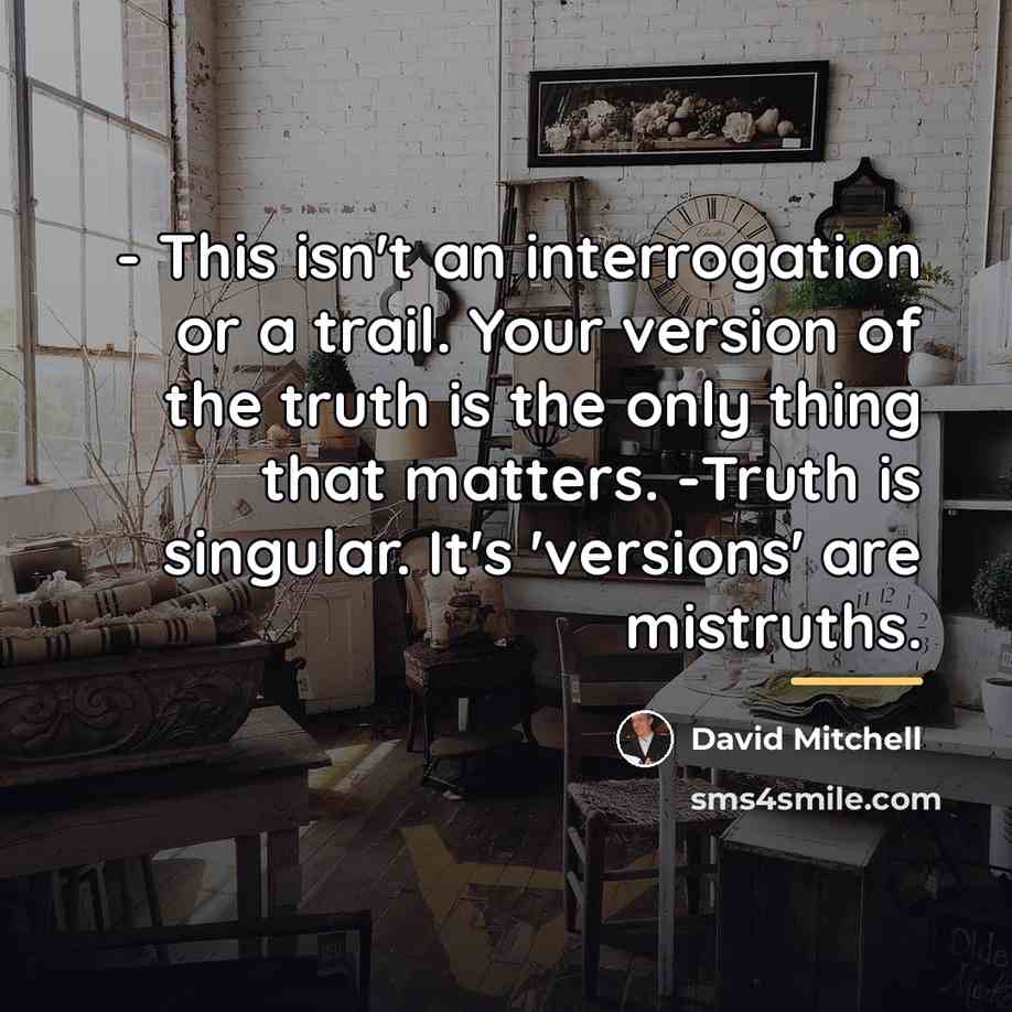 “- This isn't an interrogation or a trail. Your version…” quote by David Mitchell