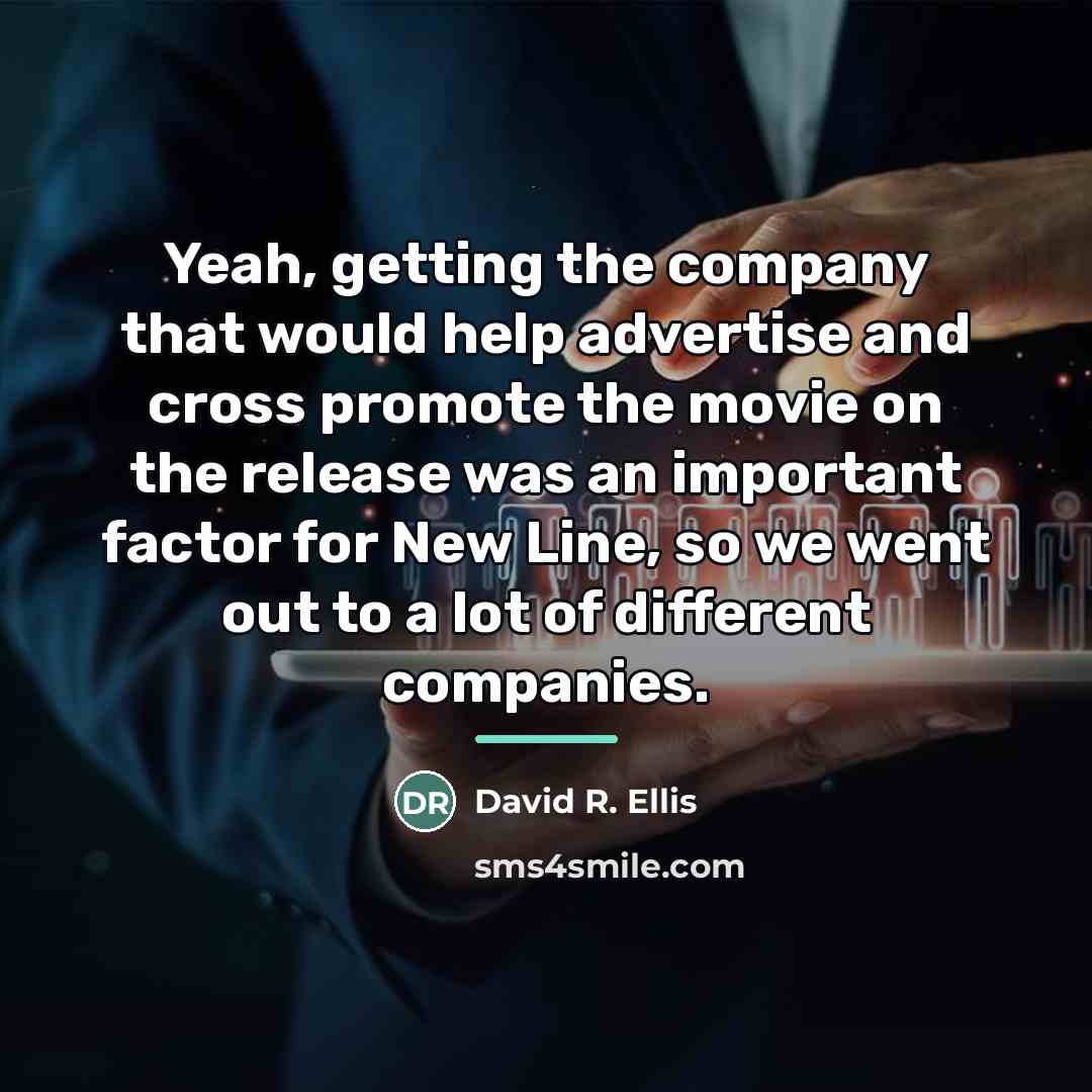 “Yeah, getting the company that would help advertise and cross…” quote by David R. Ellis