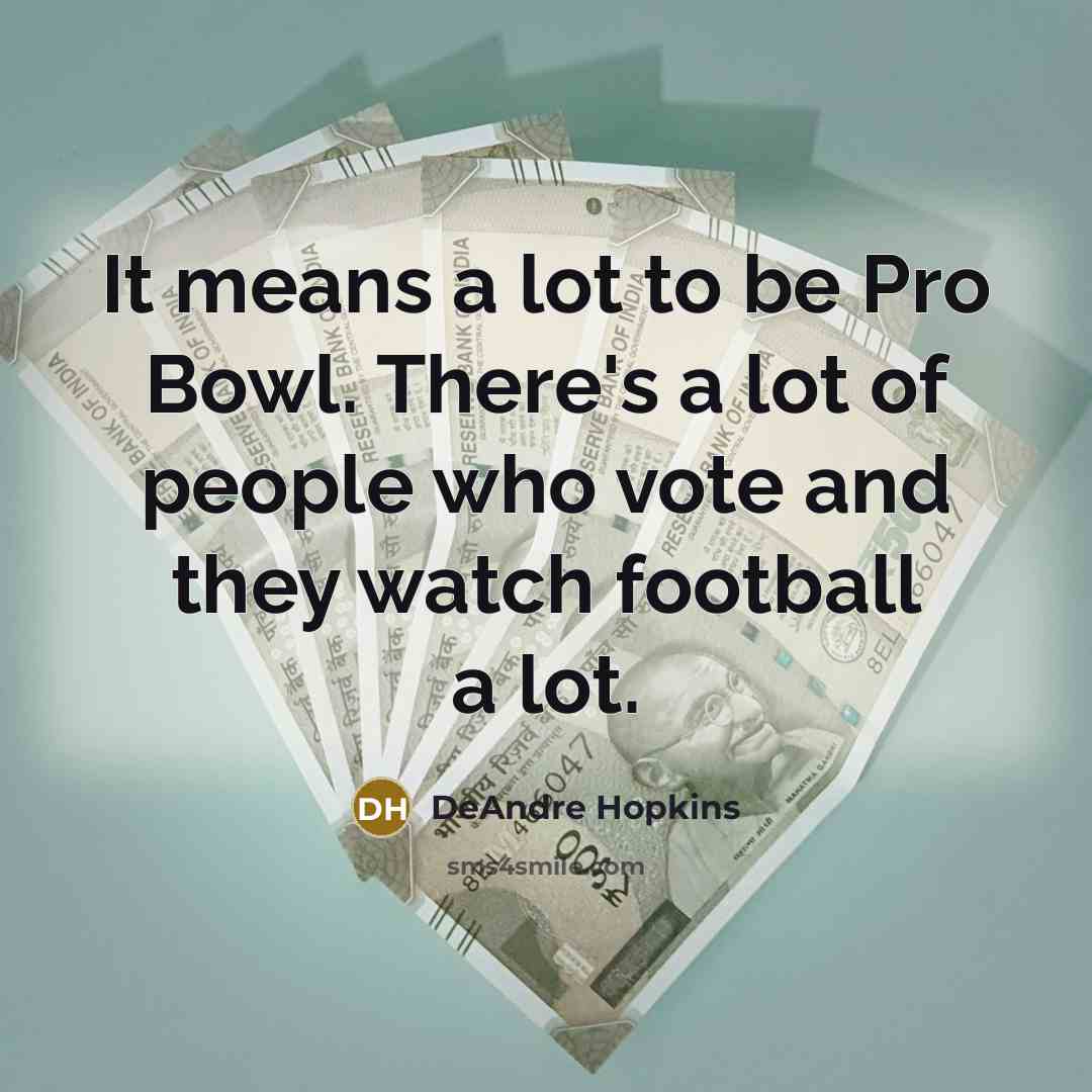 “It means a lot to be Pro Bowl. There's a…” quote by DeAndre Hopkins