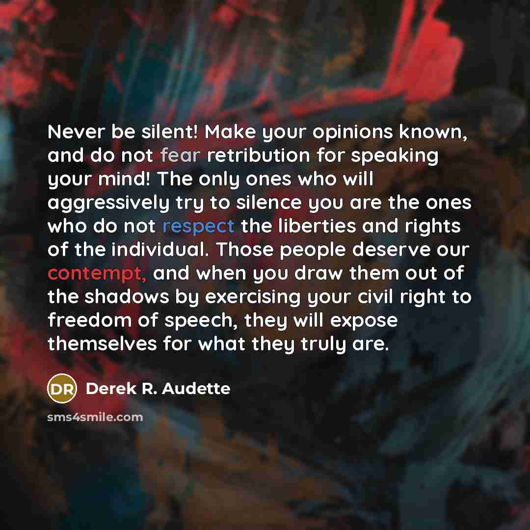 “Never be silent! Make your opinions known, and do not…” quote by Derek R. Audette