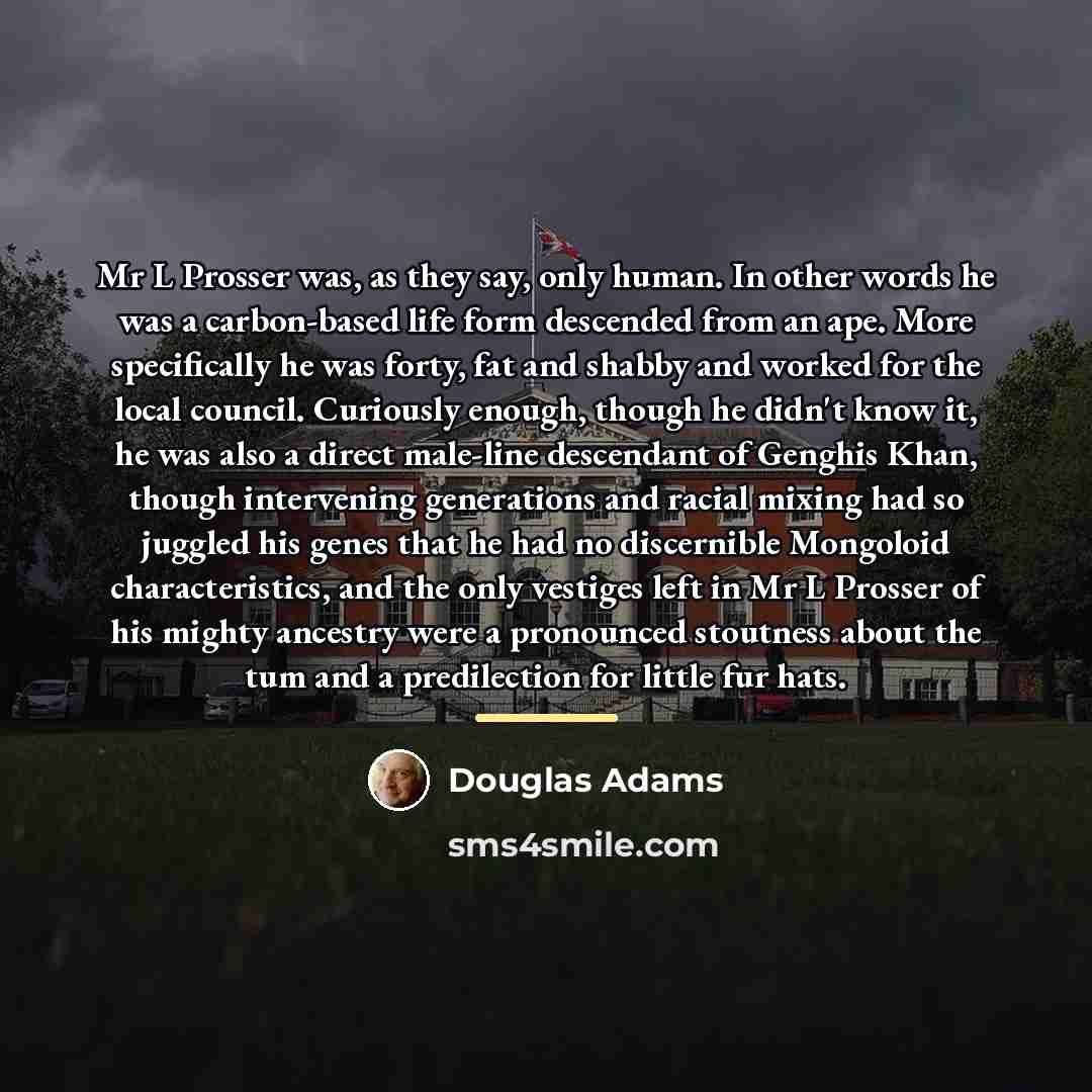 “Mr L Prosser was, as they say, only human. In…” quote by Douglas Adams