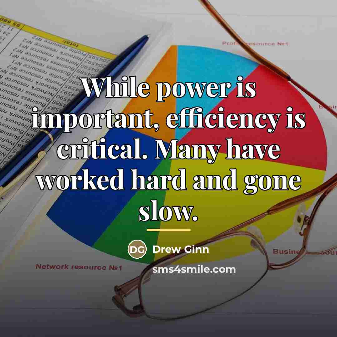 “While power is important, efficiency is critical. Many have worked…” quote by Drew Ginn
