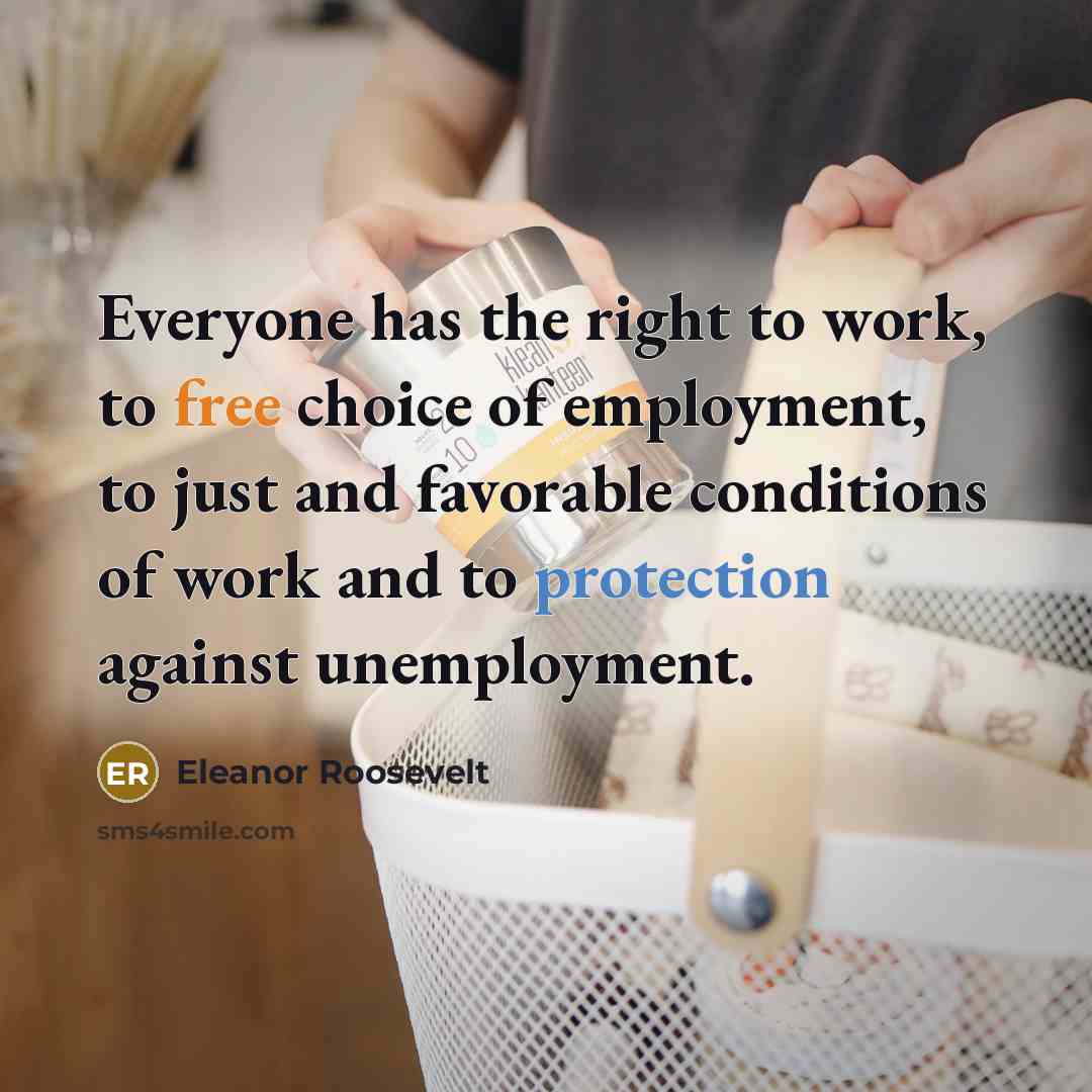 “Everyone has the right to work, to free choice of…” quote by Eleanor Roosevelt