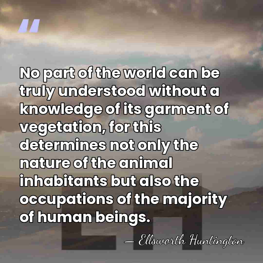 No part of the world can be truly understood without a knowledge&hellip; - Ellsworth Huntington