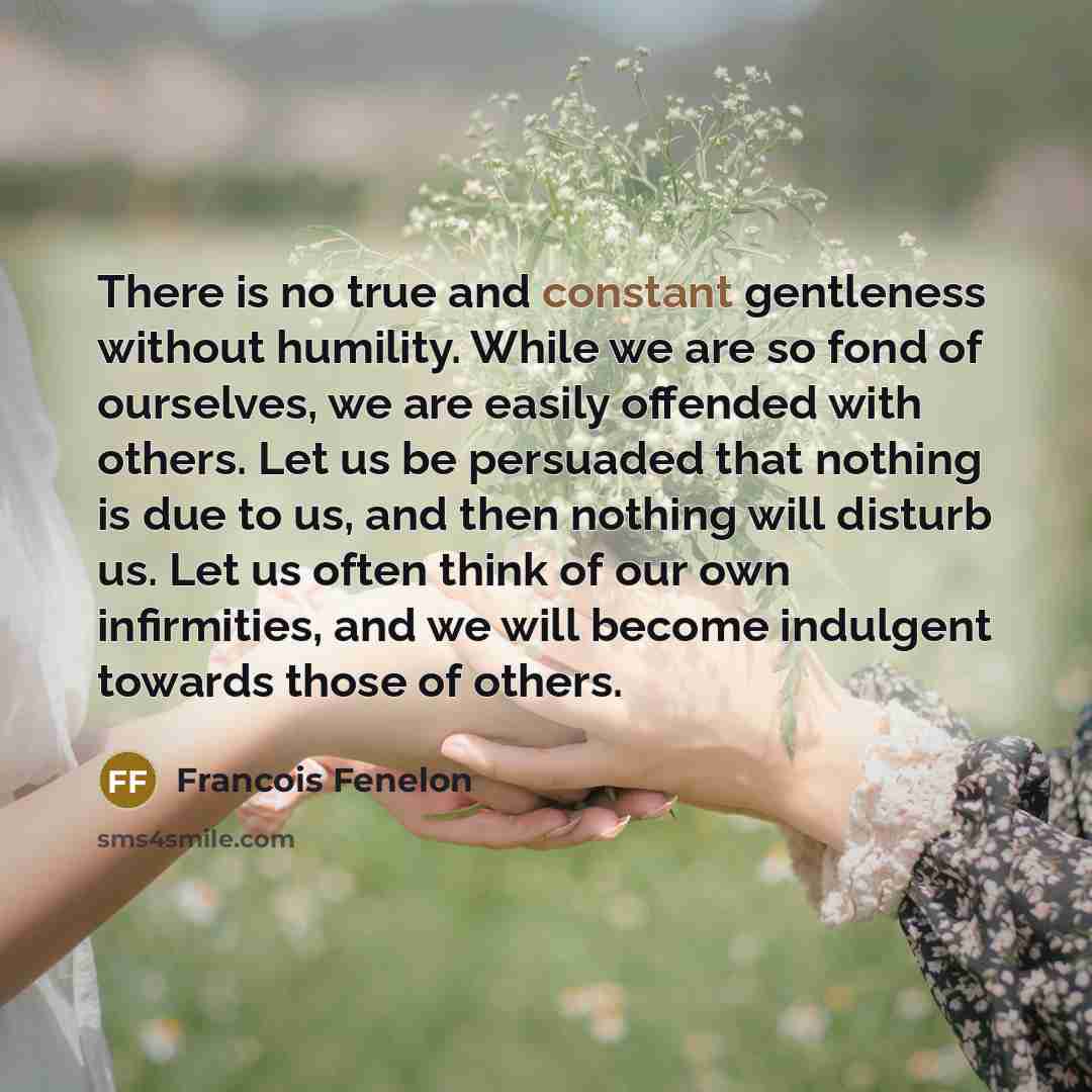 “There is no true and constant gentleness without humility. While…” quote by Francois Fenelon