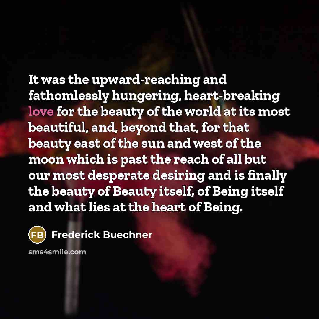 “It was the upward-reaching and fathomlessly hungering, heart-breaking love for…” quote by Frederick Buechner