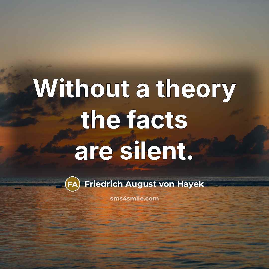 “Without a theory the facts are silent.…” quote by Friedrich August von Hayek