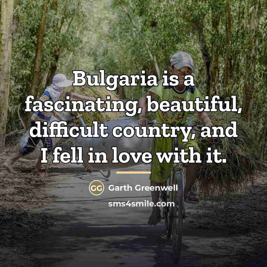 “Bulgaria is a fascinating, beautiful, difficult country, and I fell…” quote by Garth Greenwell