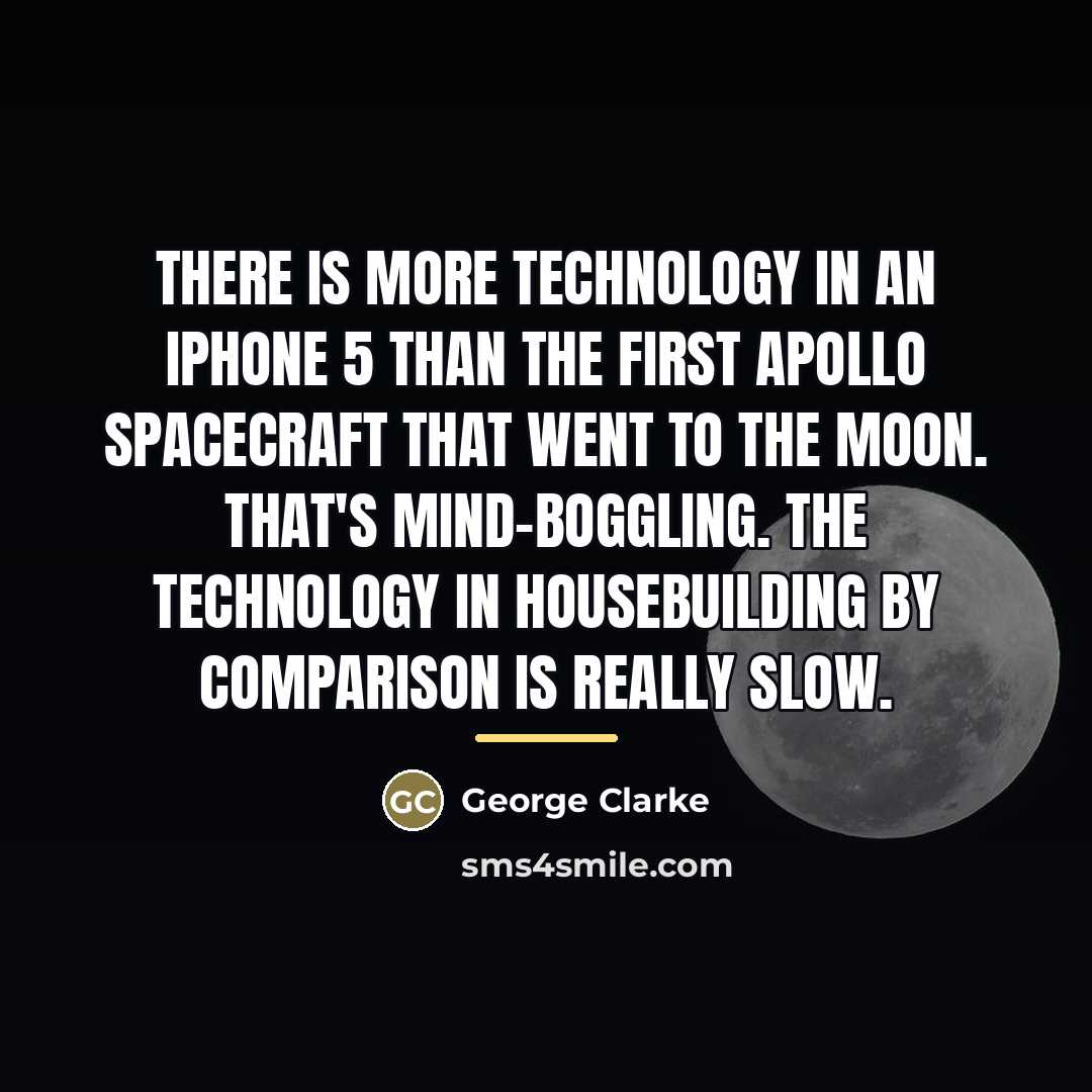 “There is more technology in an iPhone 5 than the…” quote by George Clarke