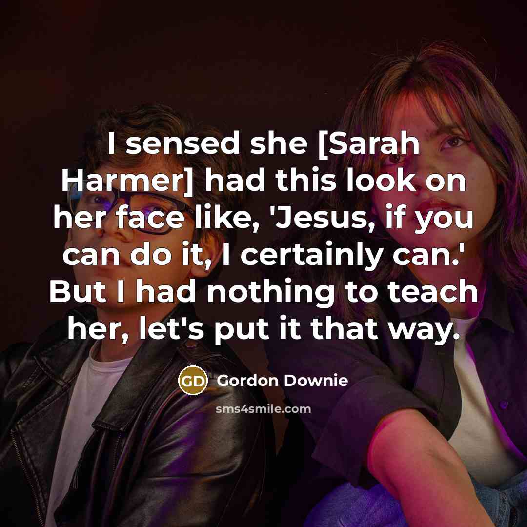 “I sensed she [Sarah Harmer] had this look on her…” quote by Gordon Downie