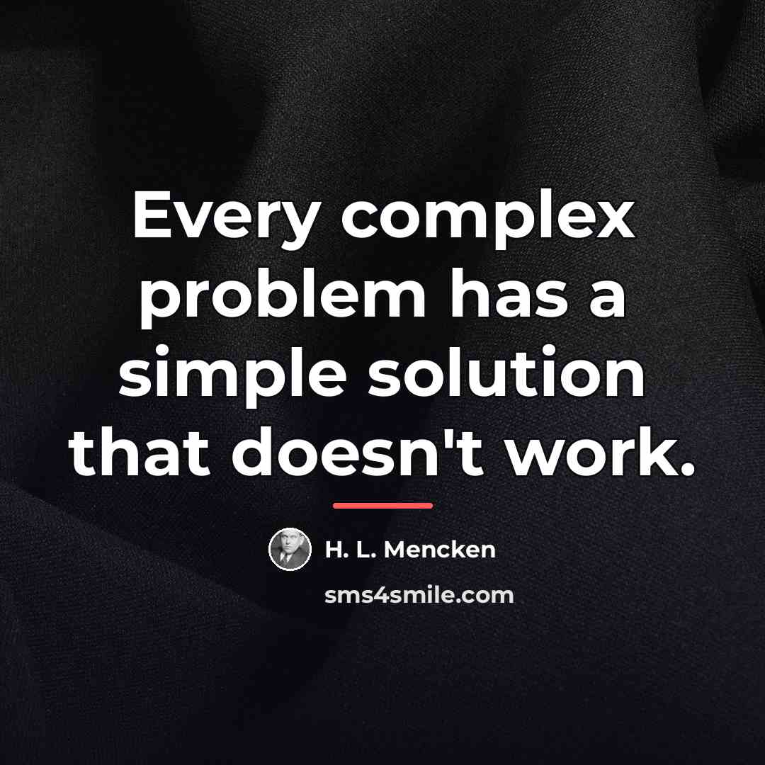“Every complex problem has a simple solution that doesn't work.…” quote by H. L. Mencken