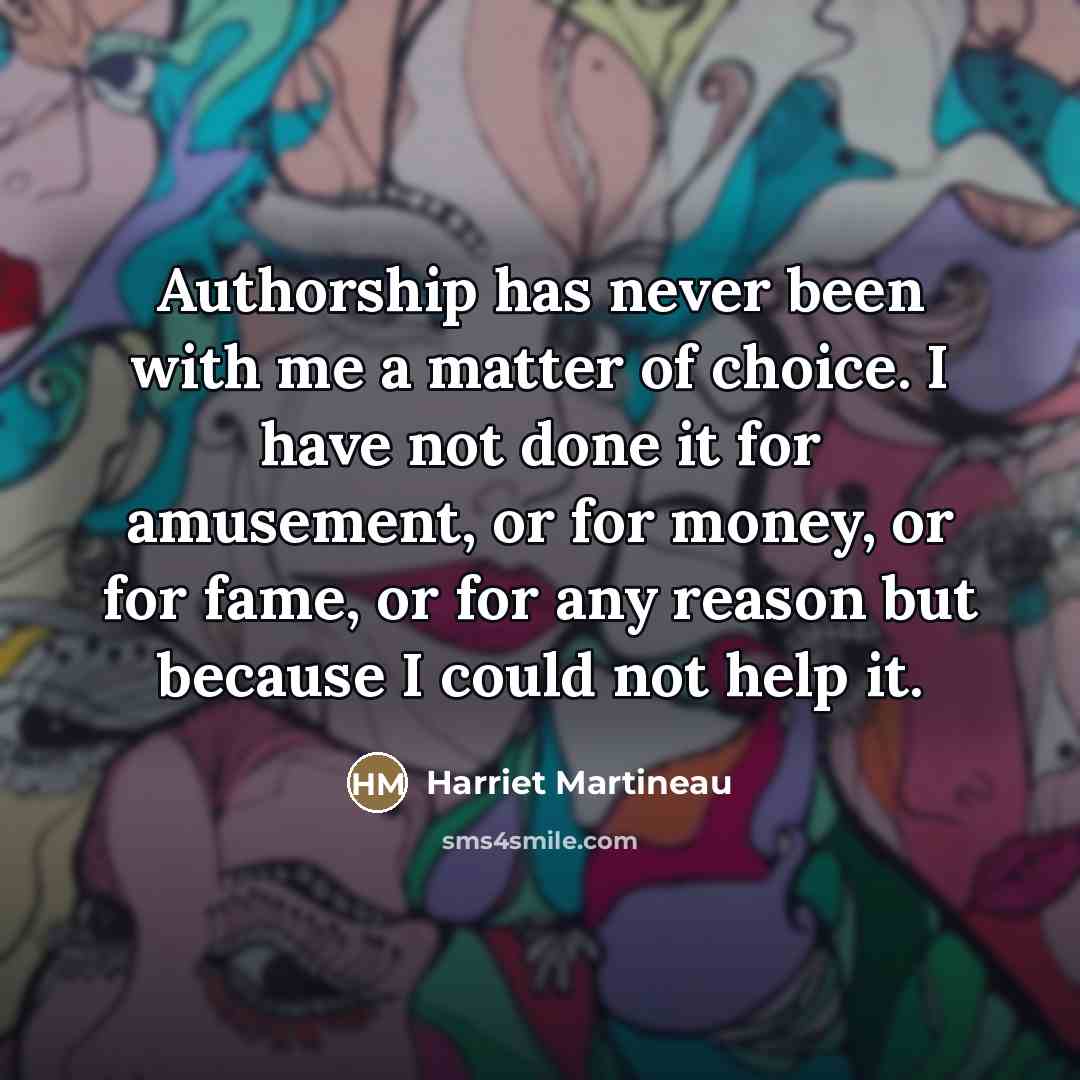 “Authorship has never been with me a matter of choice.…” quote by Harriet Martineau