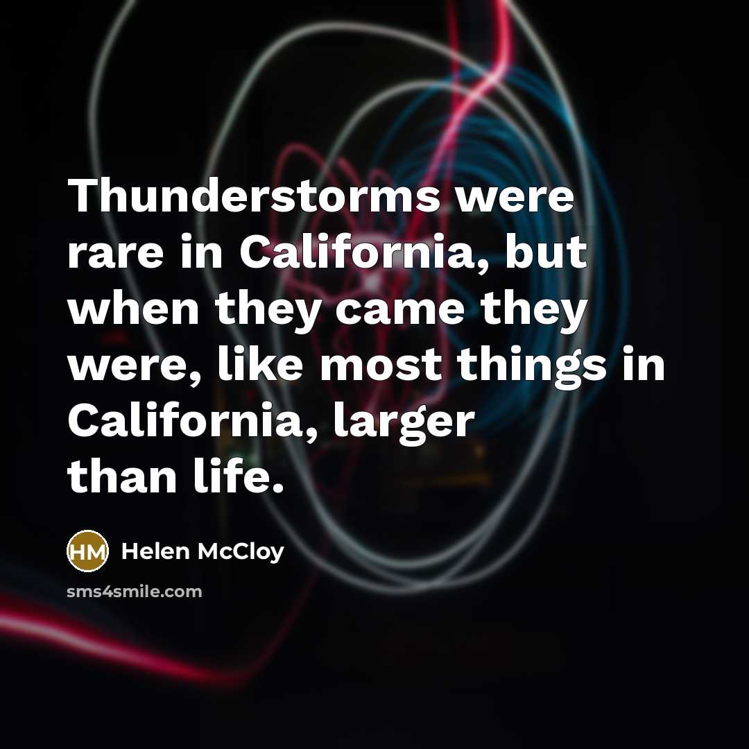 “Thunderstorms were rare in California, but when they came they…” quote by Helen McCloy