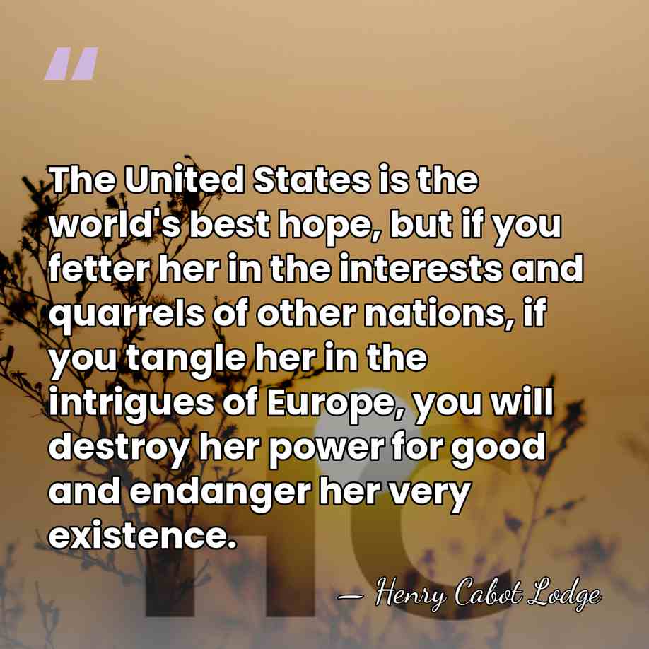 The United States is the world's best hope, but if you fetter&hellip; - Henry Cabot Lodge