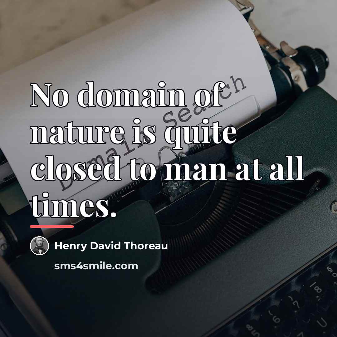 “No domain of nature is quite closed to man at…” quote by Henry David Thoreau