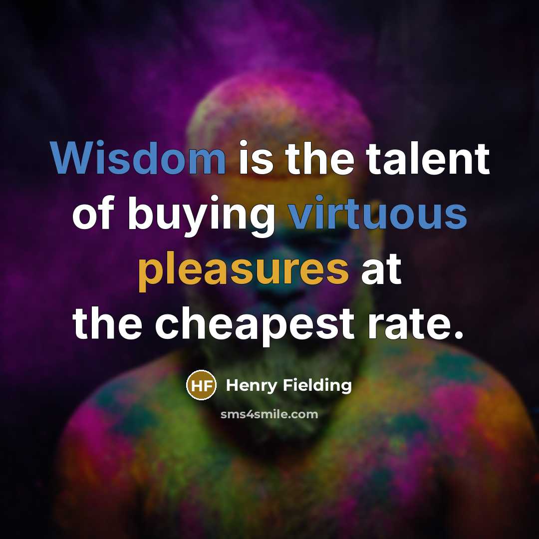 “Wisdom is the talent of buying virtuous pleasures at the…” quote by Henry Fielding
