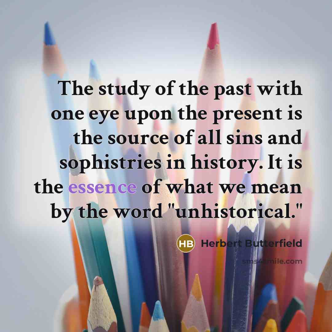 “The study of the past with one eye upon the…” quote by Herbert Butterfield