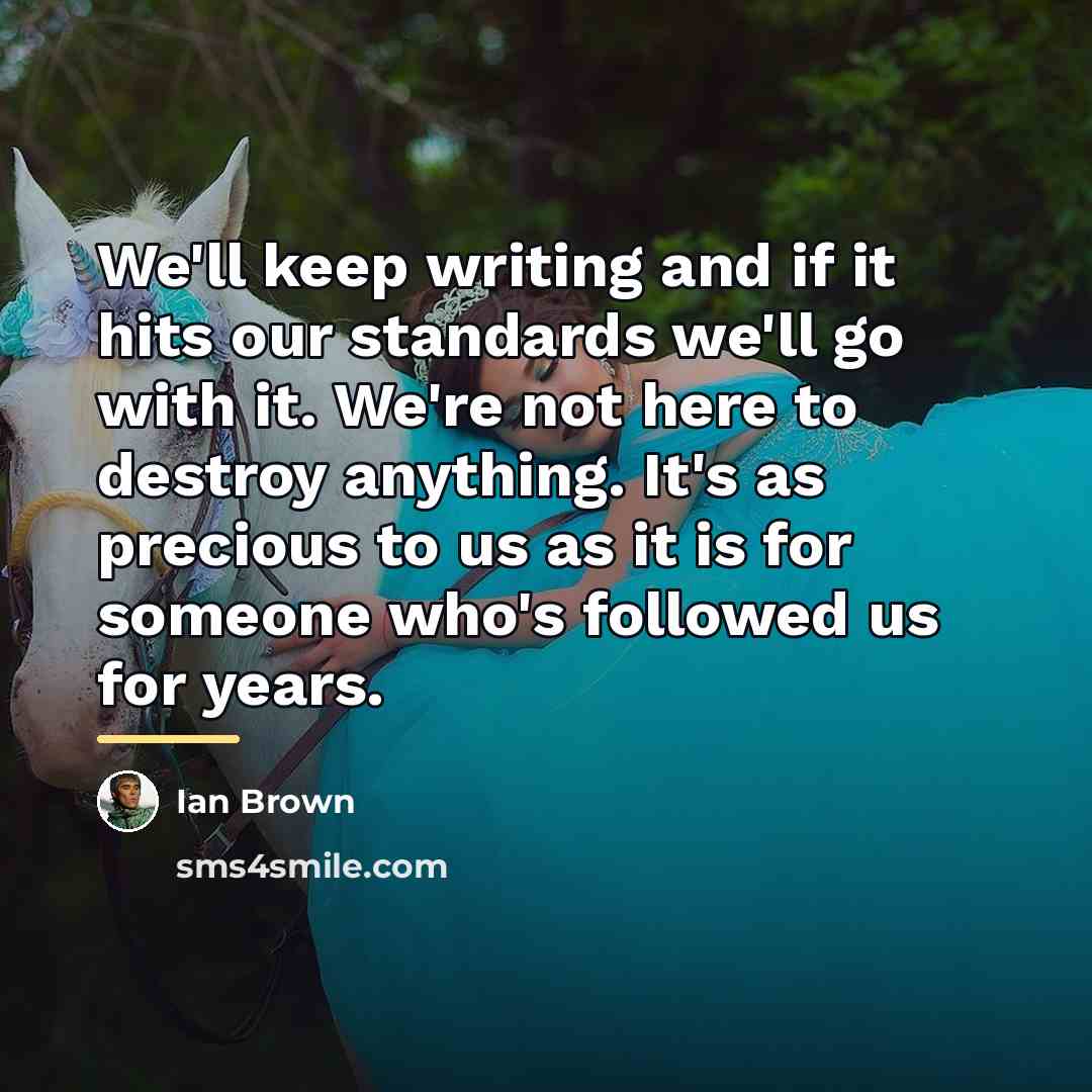 “We'll keep writing and if it hits our standards we'll…” quote by Ian Brown