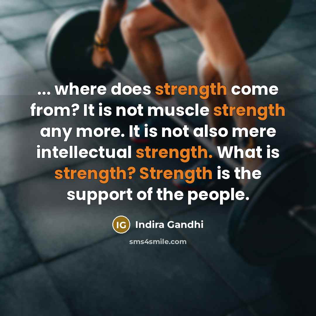 “... where does strength come from? It is not muscle…” quote by Indira Gandhi