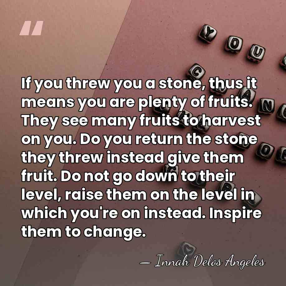 If you threw you a stone, thus it means you are plenty&hellip; - Innah Delos Angeles