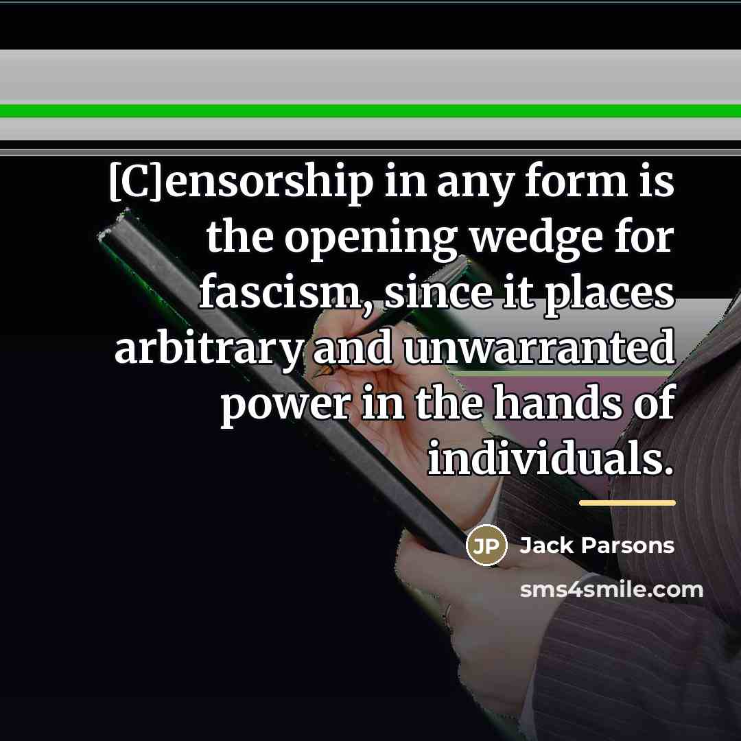 “[C]ensorship in any form is the opening wedge for fascism,…” quote by Jack Parsons