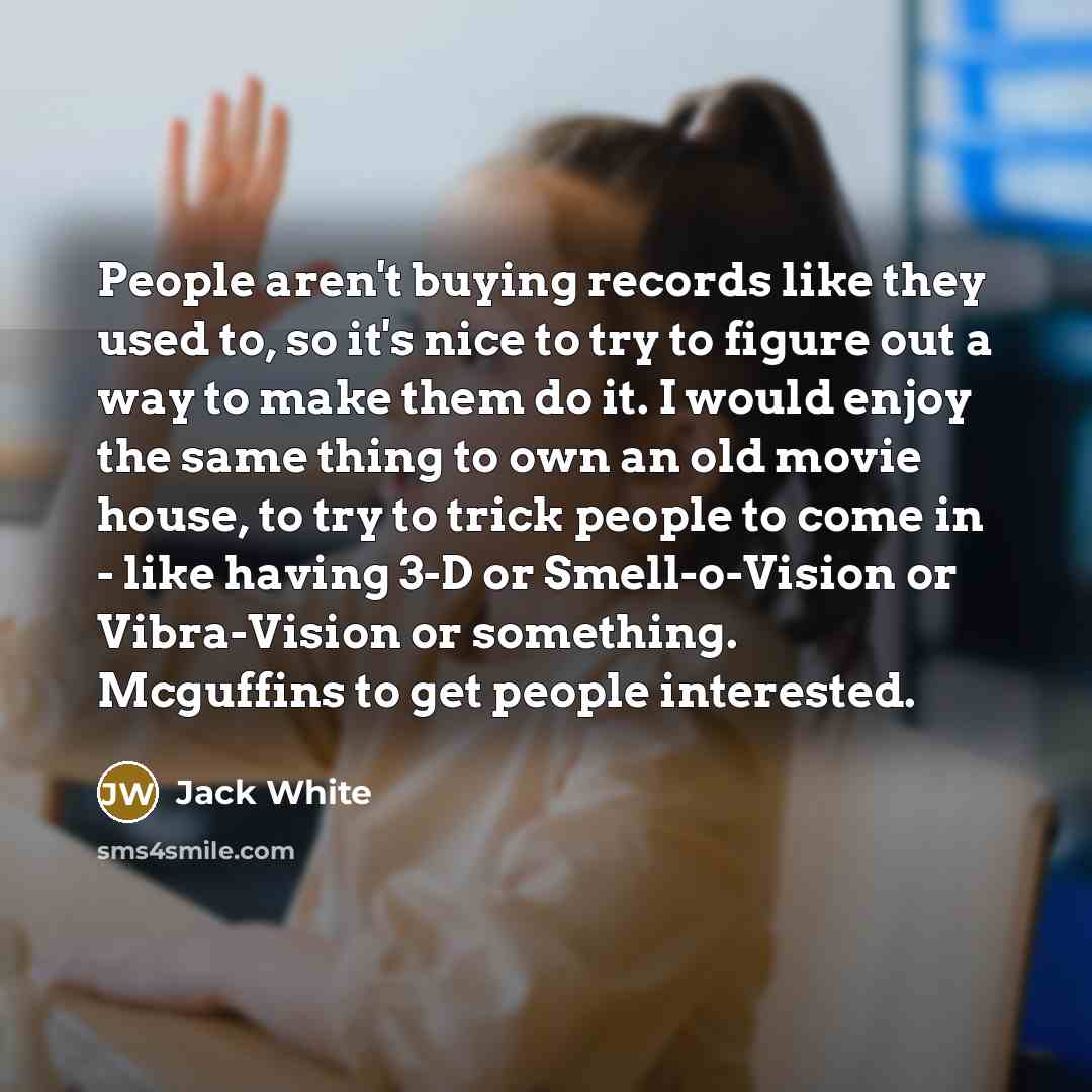 “People aren't buying records like they used to, so it's…” quote by Jack White